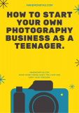 How to start your own Photography Business as a Teenager.