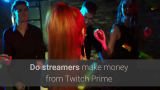 Do streamers make money from Twitch Prime