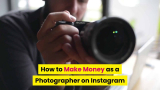 How to Make Money as a Photographer on Instagram