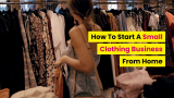 How To Start A Small Clothing Business From Home