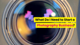What Do I Need to Start a Photography Business?
